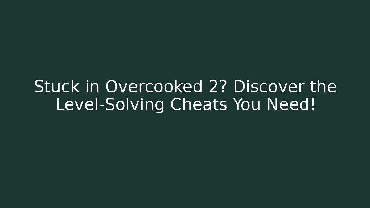 Stuck in Overcooked 2? Discover the Level-Solving Cheats You Need!