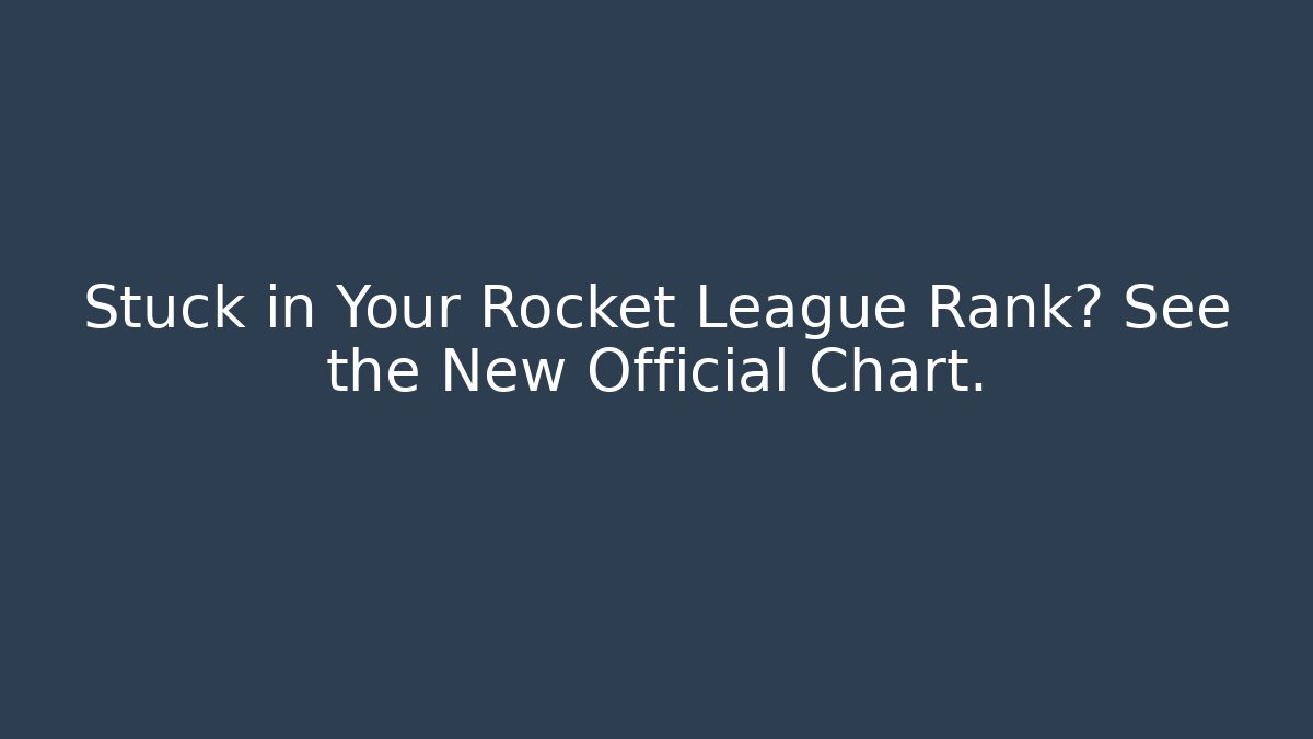 Stuck in Your Rocket League Rank? See the New Official Chart.