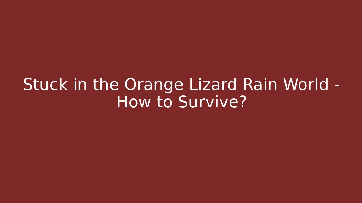 Stuck in the Orange Lizard Rain World – How to Survive?