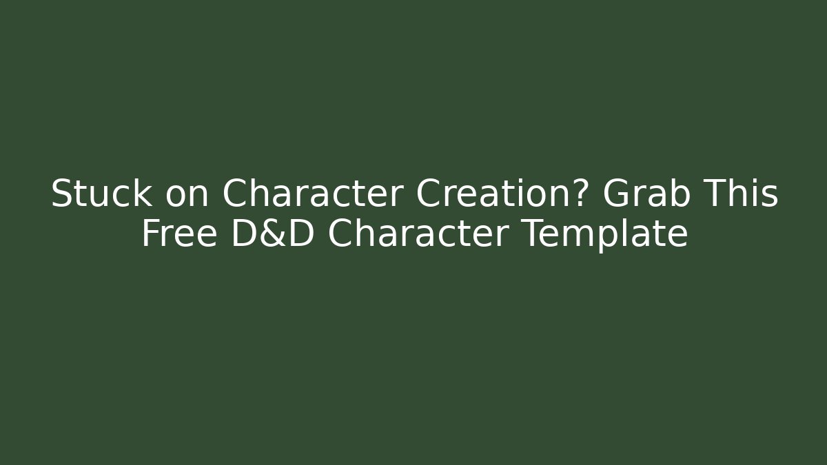 Stuck on Character Creation? Grab This Free D&D Character Template - Critter Realm
