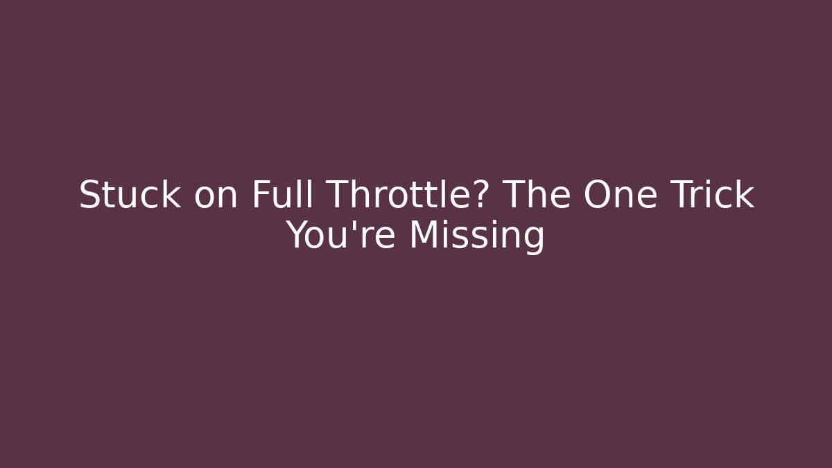 Stuck on Full Throttle? The One Trick You're Missing - Critter Realm