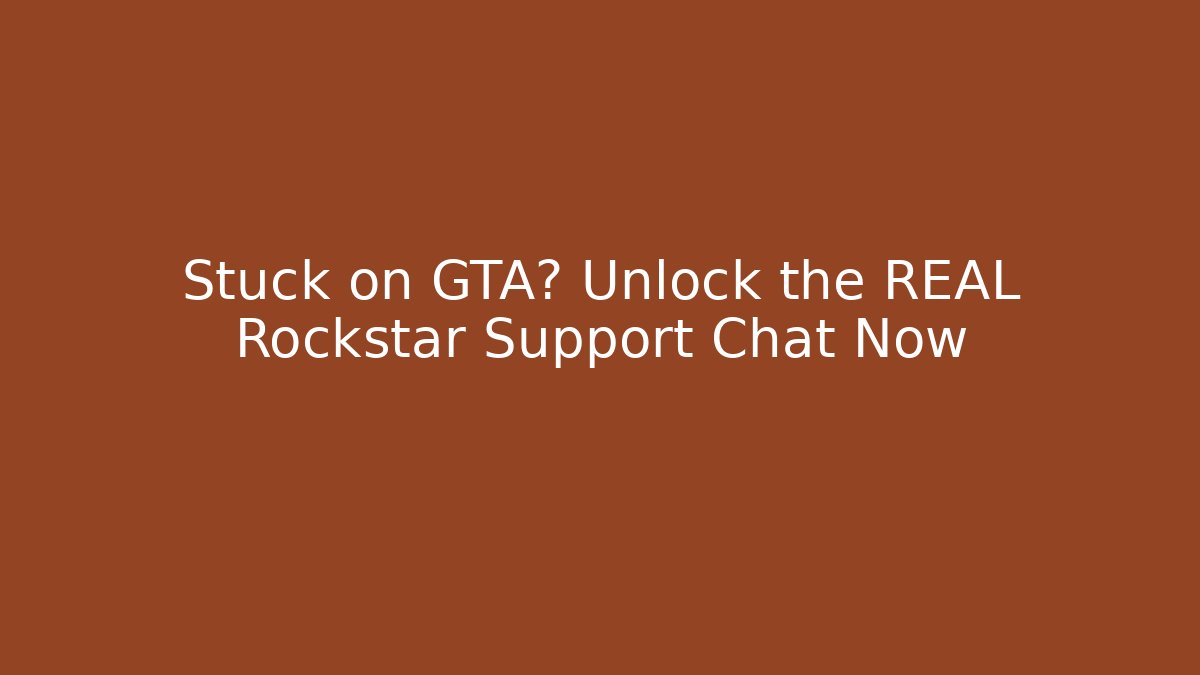 Stuck on GTA? Unlock the REAL Rockstar Support Chat Now