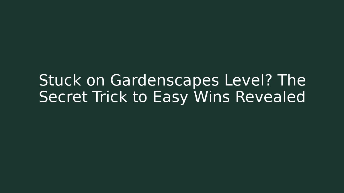 Stuck on Gardenscapes Level? The Secret Trick to Easy Wins Revealed