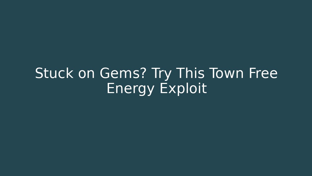 Stuck on Gems? Try This Town Free Energy Exploit - Critter Realm