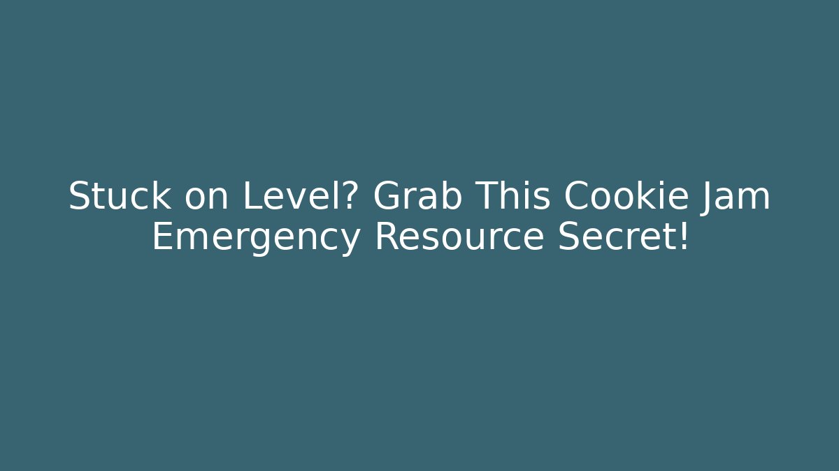 Stuck on Level? Grab This Cookie Jam Emergency Resource Secret!