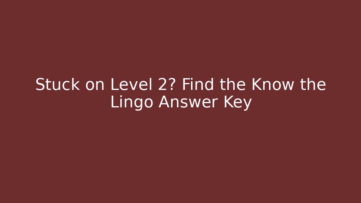 Stuck on Level 2? Find the Know the Lingo Answer Key