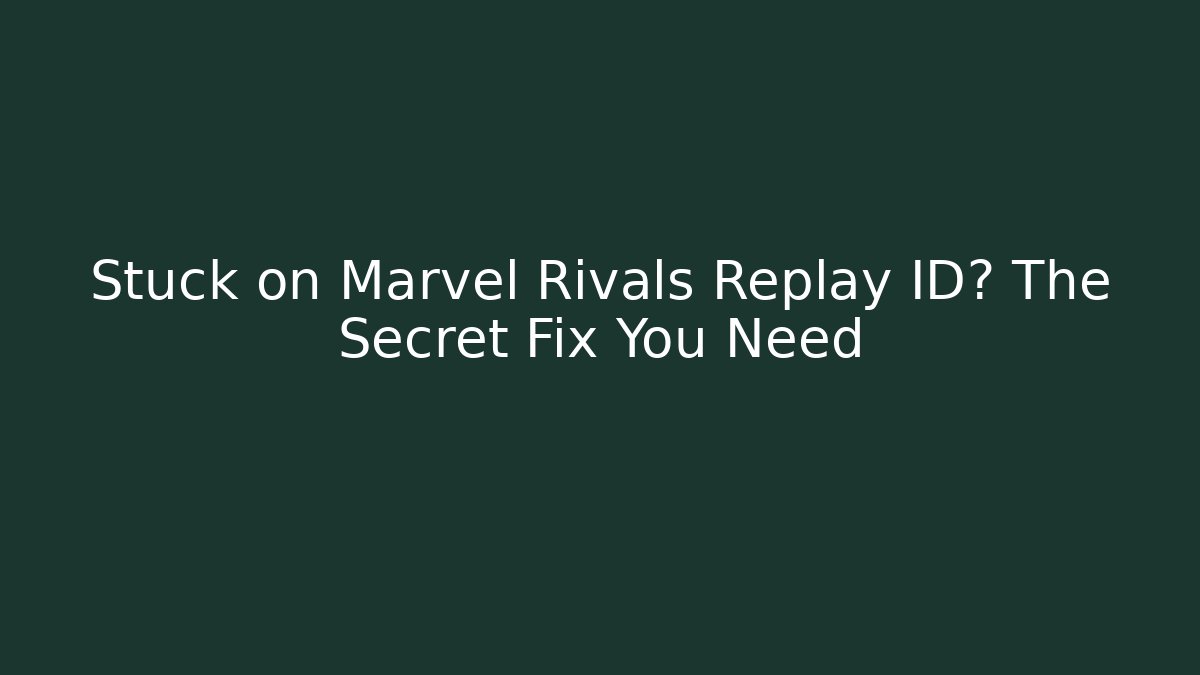 Stuck on Marvel Rivals Replay ID? The Secret Fix You Need - Critter Realm