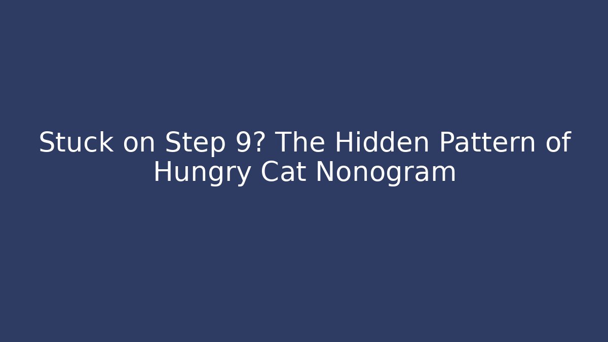 Stuck on Step 9? The Hidden Pattern of Hungry Cat Nonogram