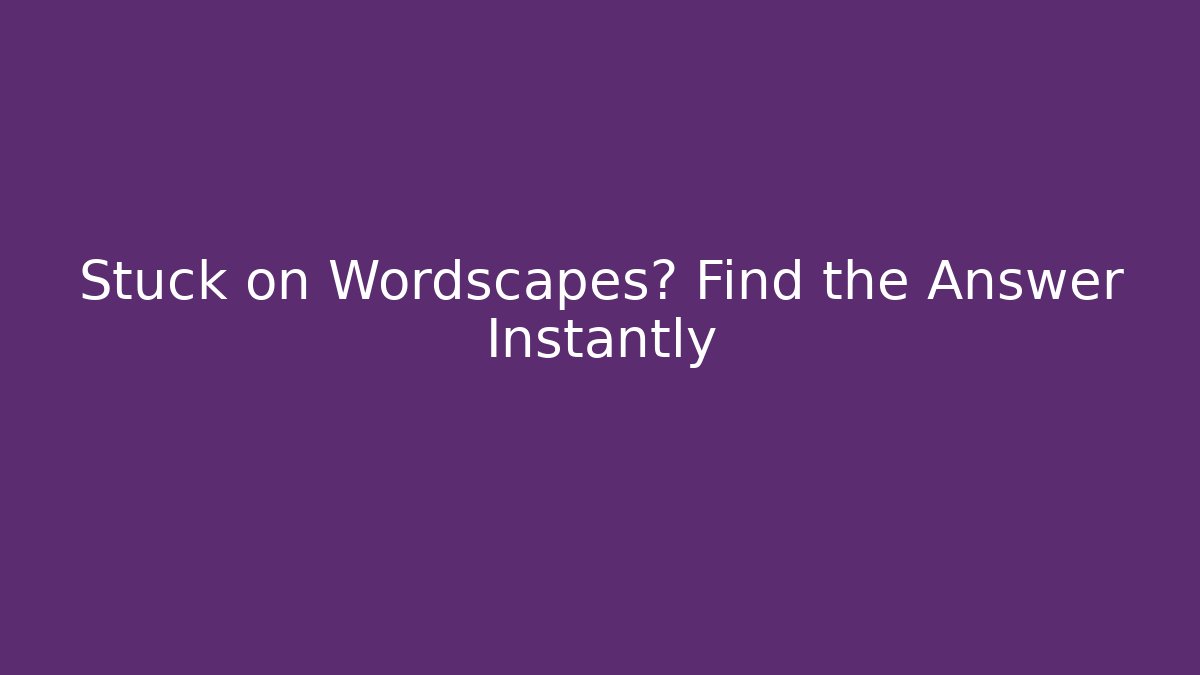 Stuck on Wordscapes? Find the Answer Instantly - Critter Realm