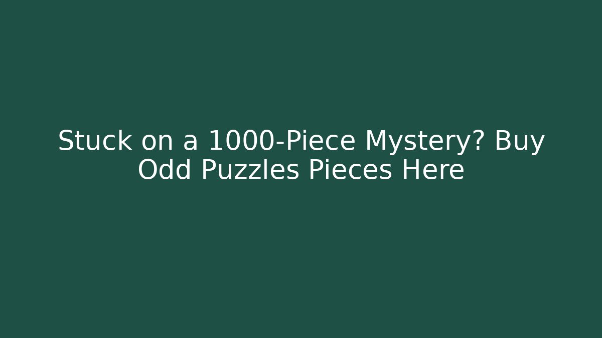 Stuck on a 1000-Piece Mystery? Buy Odd Puzzles Pieces Here - Critter Realm