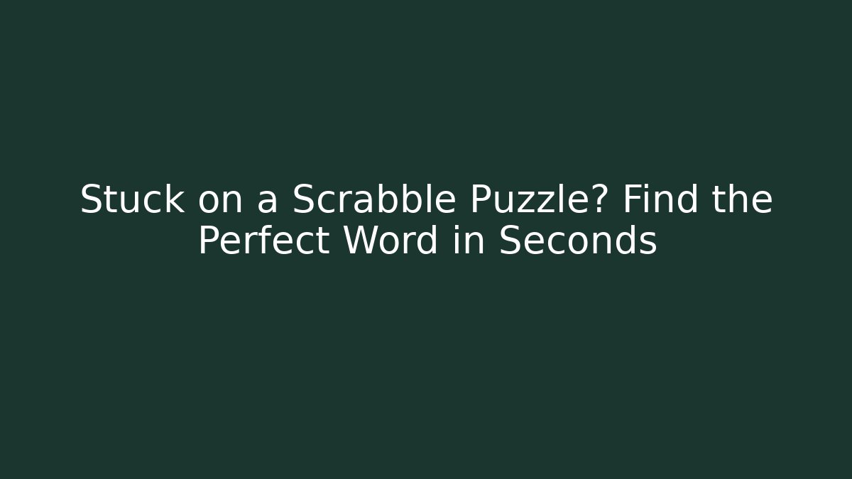 Stuck on a Scrabble Puzzle? Find the Perfect Word in Seconds