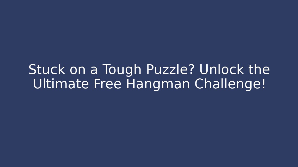 Stuck on a Tough Puzzle? Unlock the Ultimate Free Hangman Challenge!