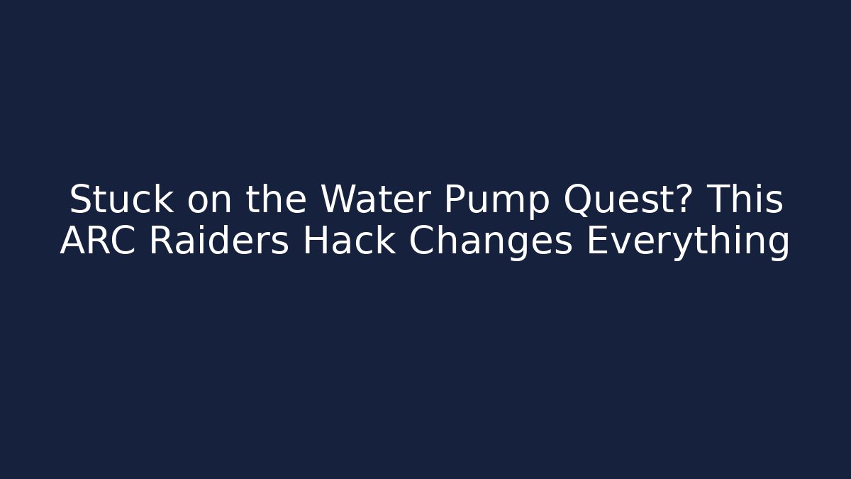 Stuck on the Water Pump Quest? This ARC Raiders Hack Changes Everything - Critter Realm