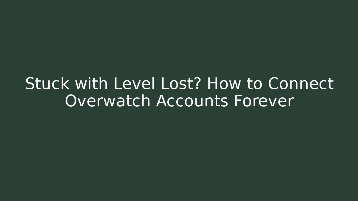 Stuck with Level Lost? How to Connect Overwatch Accounts Forever