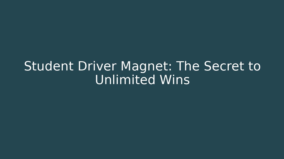 Student Driver Magnet: The Secret to Unlimited Wins