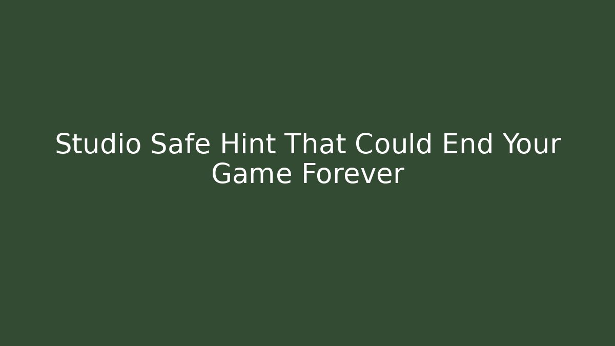 Studio Safe Hint That Could End Your Game Forever