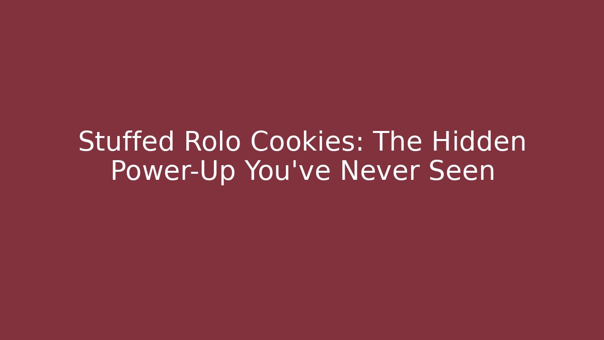 Stuffed Rolo Cookies: The Hidden Power-Up You've Never Seen