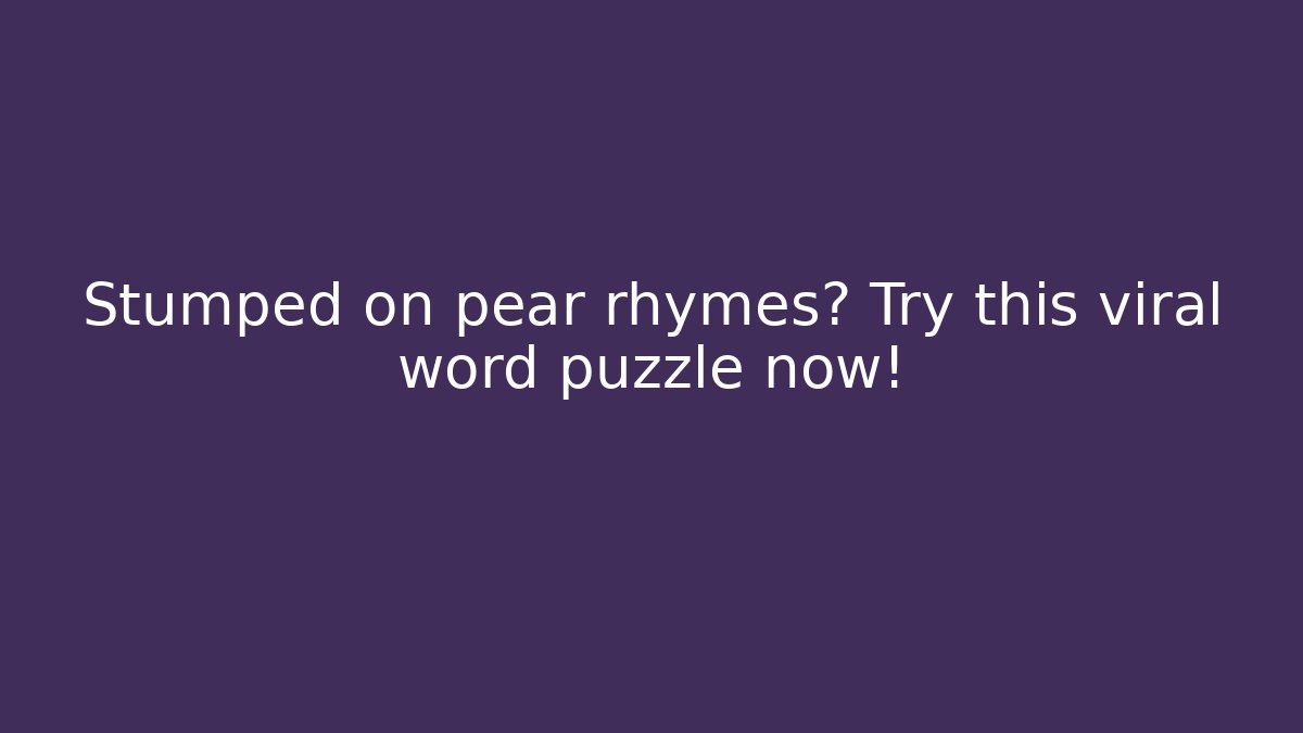 Stumped on pear rhymes? Try this viral word puzzle now!