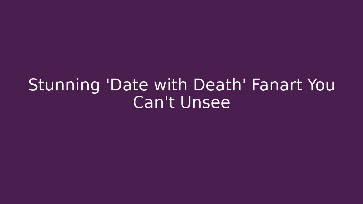 Stunning 'Date with Death' Fanart You Can't Unsee