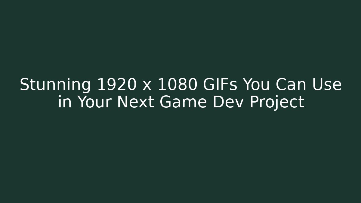 Stunning 1920 x 1080 GIFs You Can Use in Your Next Game Dev Project