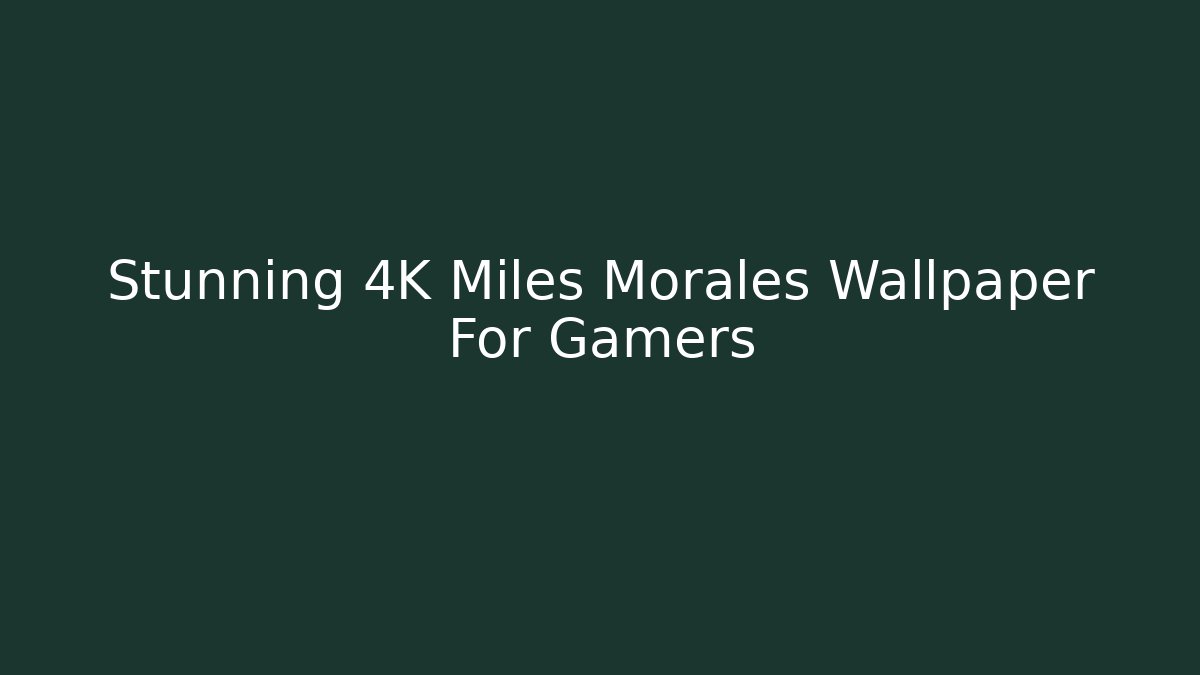 Stunning 4K Miles Morales Wallpaper For Gamers - Critter Realm