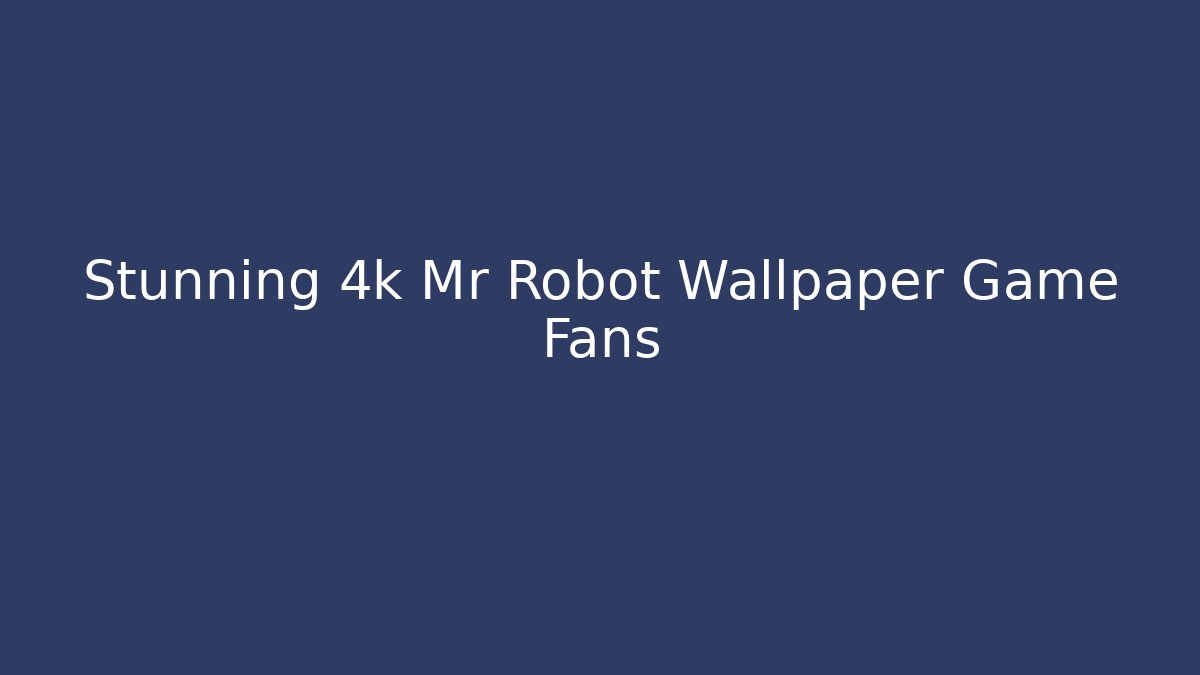 Stunning 4k Mr Robot Wallpaper Game Fans