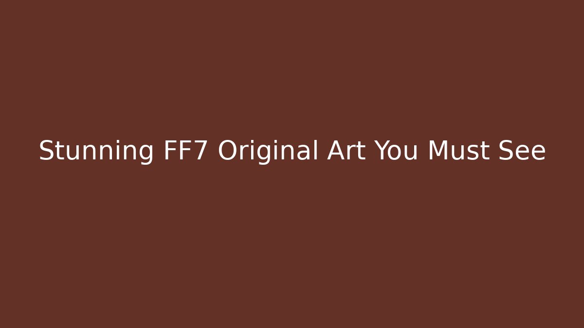 Stunning FF7 Original Art You Must See