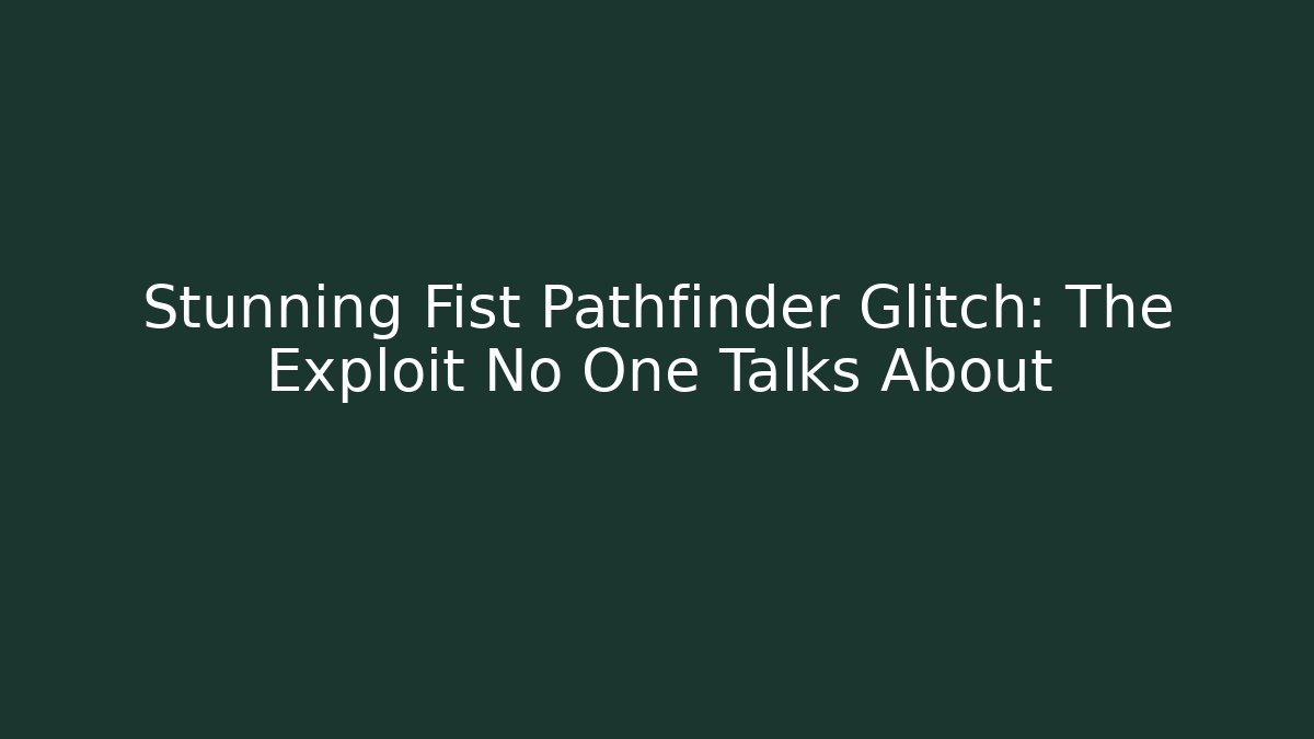 Stunning Fist Pathfinder Glitch: The Exploit No One Talks About