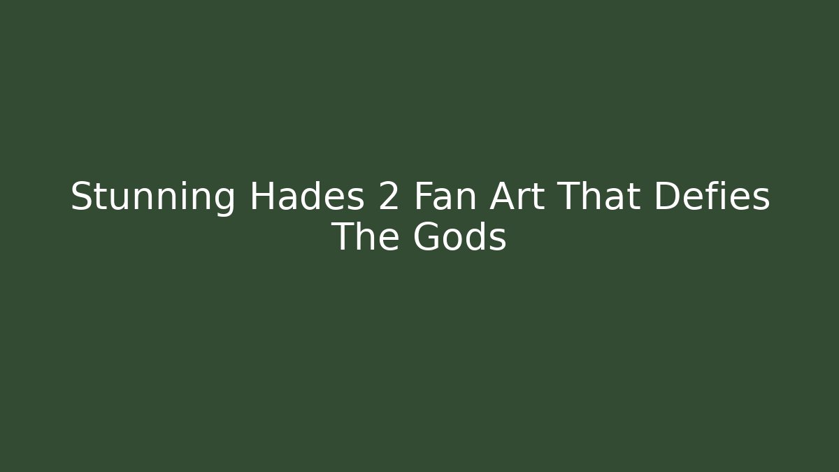 Stunning Hades 2 Fan Art That Defies The Gods