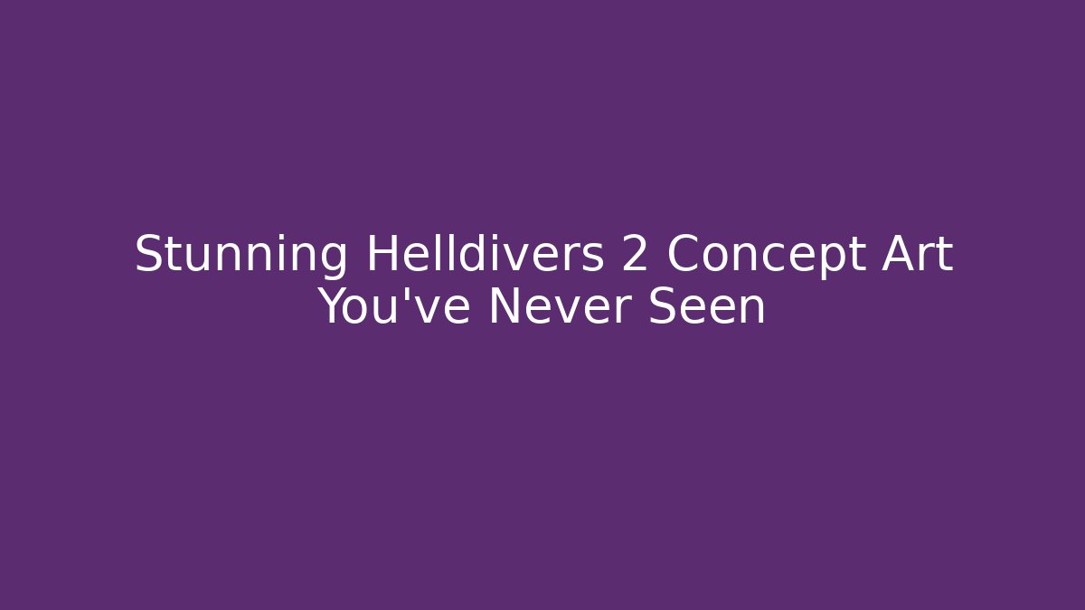 Stunning Helldivers 2 Concept Art You’ve Never Seen