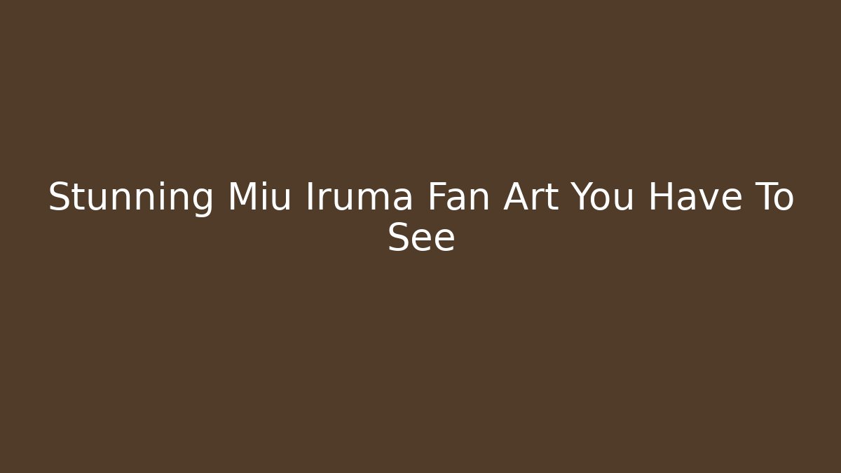 Stunning Miu Iruma Fan Art You Have To See