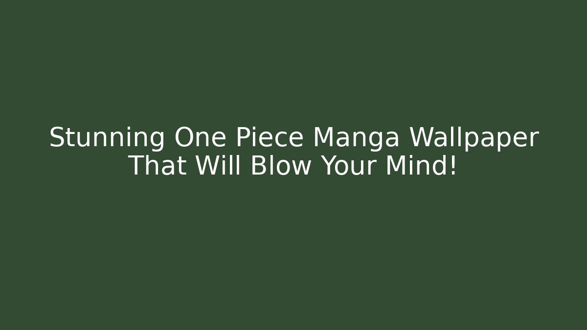 Stunning One Piece Manga Wallpaper That Will Blow Your Mind! - Critter Realm