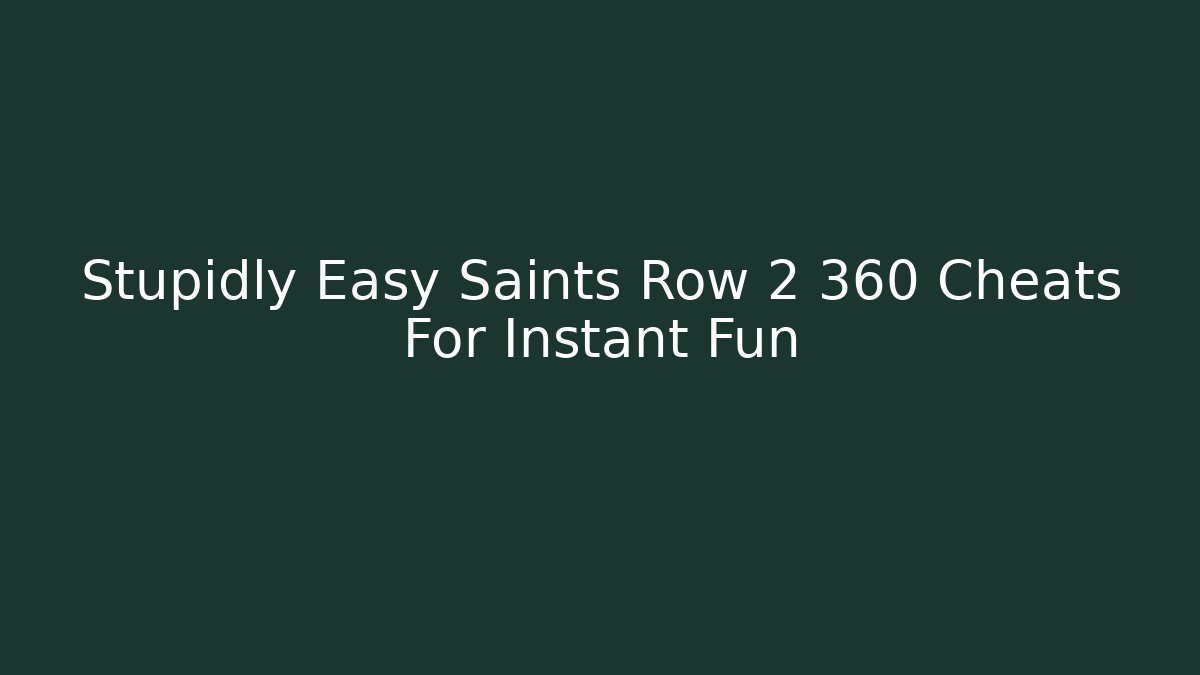 Stupidly Easy Saints Row 2 360 Cheats For Instant Fun