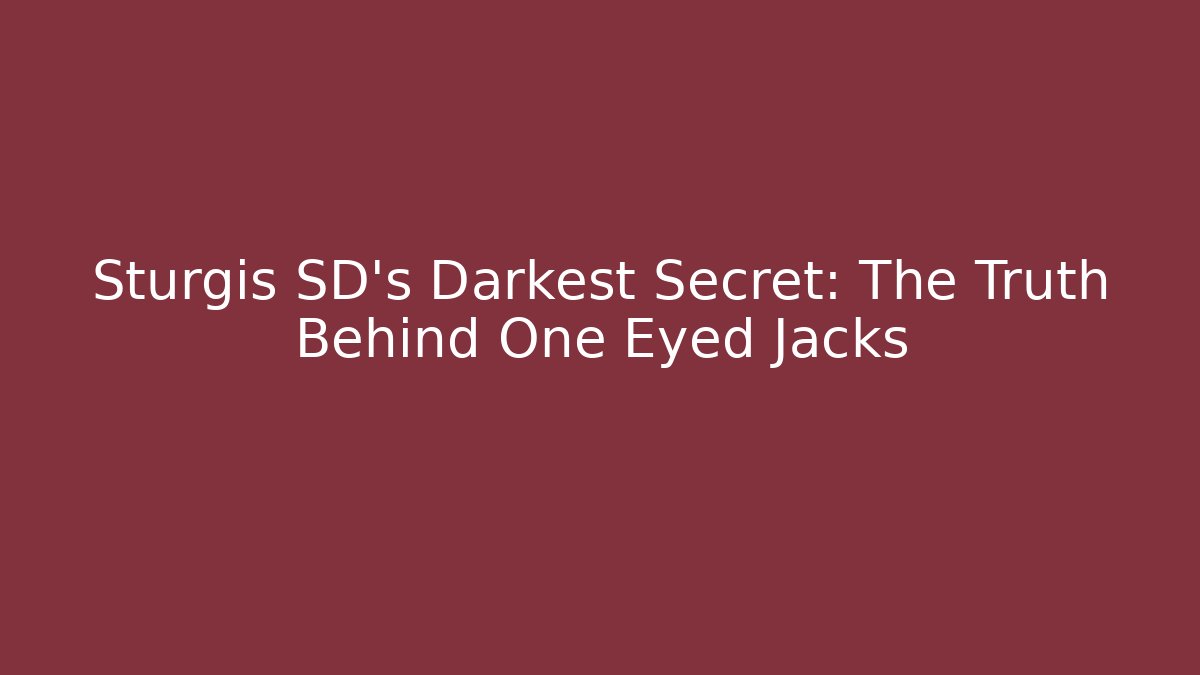 Sturgis SD's Darkest Secret: The Truth Behind One Eyed Jacks