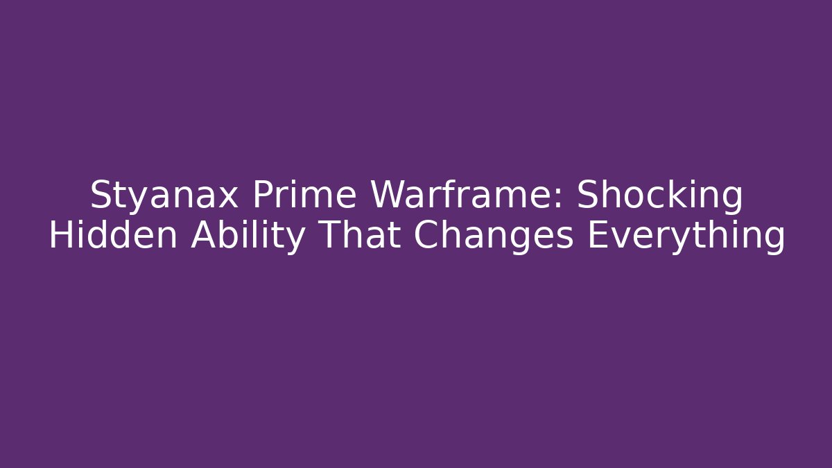 Styanax Prime Warframe: Shocking Hidden Ability That Changes Everything