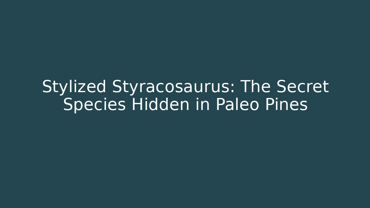 Stylized Styracosaurus: The Secret Species Hidden in Paleo Pines