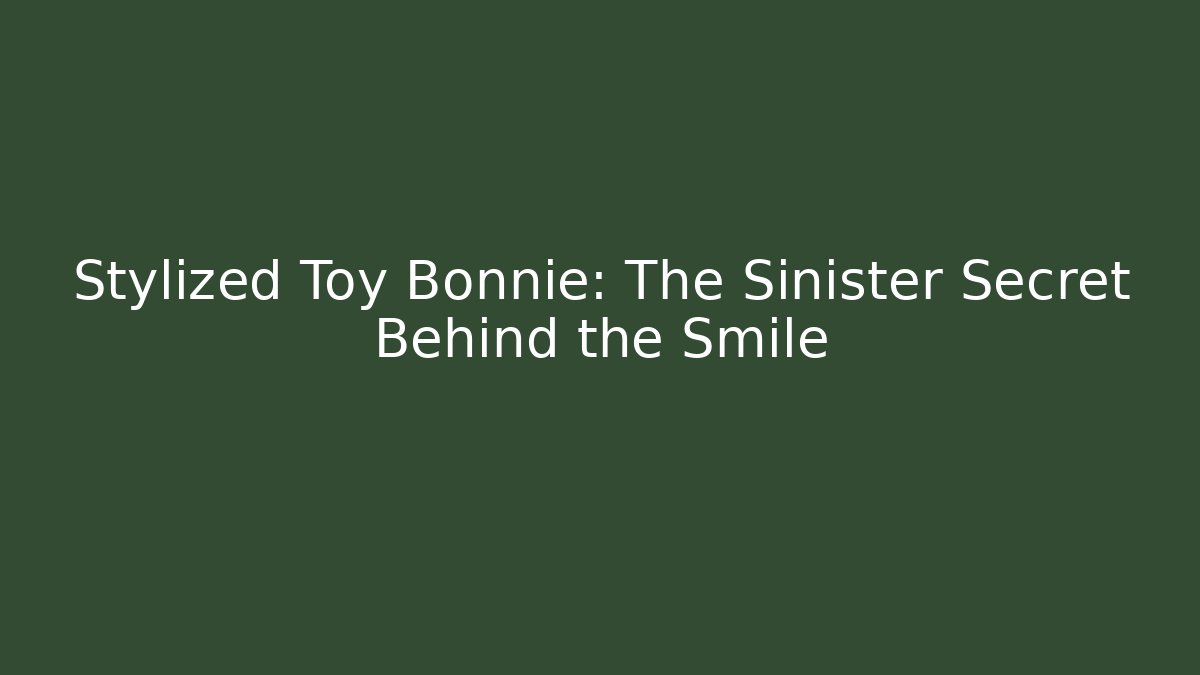 Stylized Toy Bonnie: The Sinister Secret Behind the Smile
