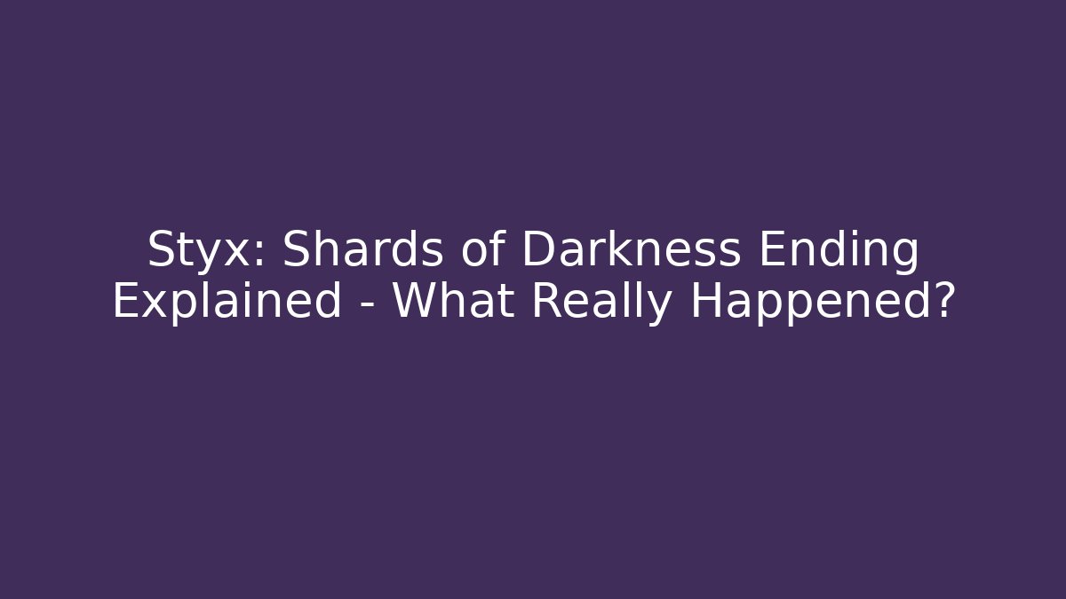 Styx: Shards of Darkness Ending Explained – What Really Happened? - Critter Realm
