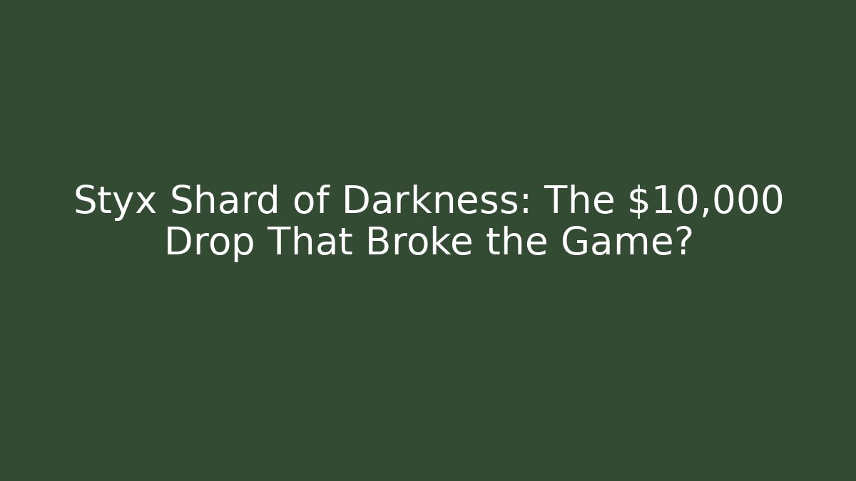 Styx Shard of Darkness: The $10,000 Drop That Broke the Game?