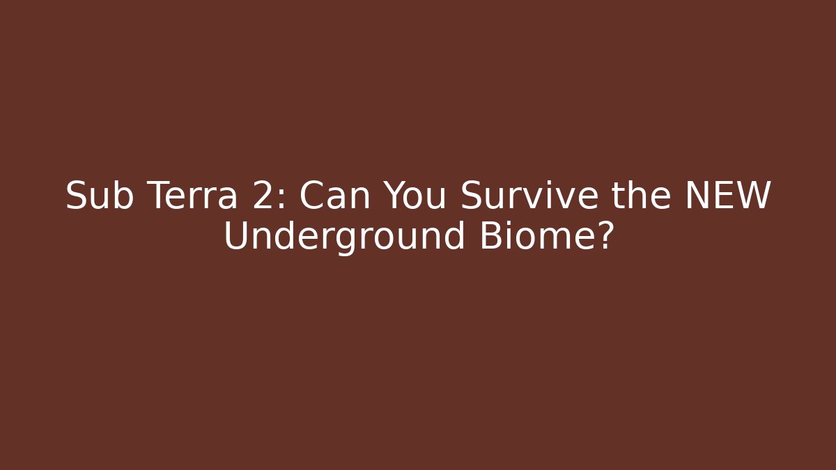Sub Terra 2: Can You Survive the NEW Underground Biome?