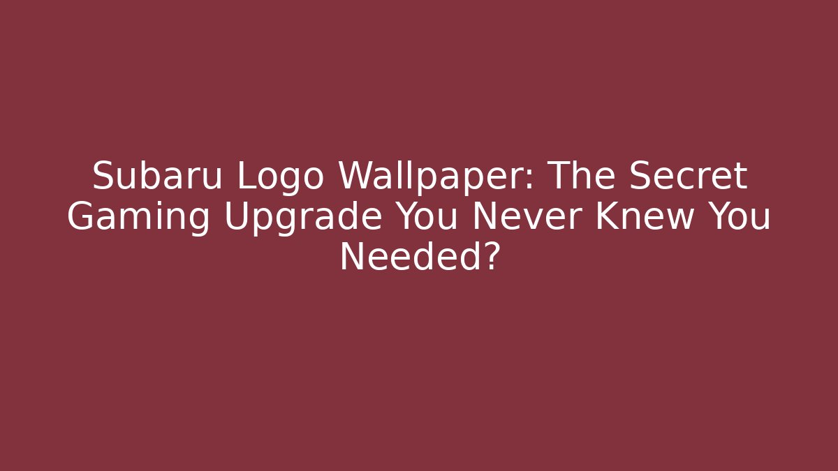 Subaru Logo Wallpaper: The Secret Gaming Upgrade You Never Knew You Needed?