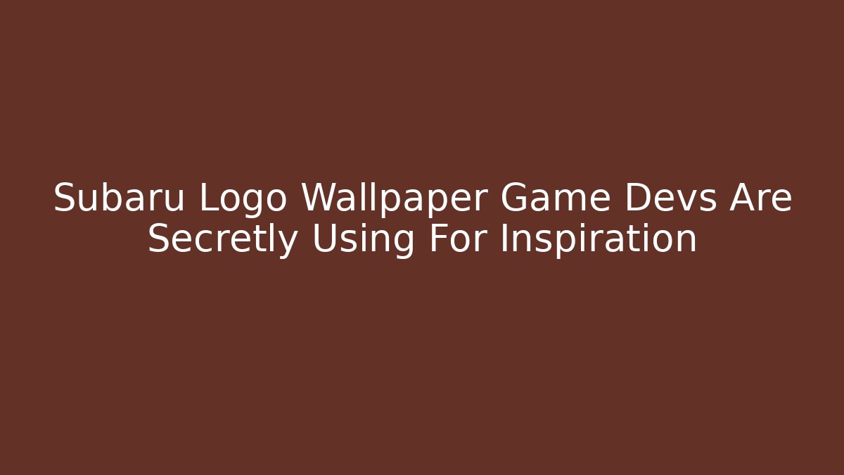 Subaru Logo Wallpaper Game Devs Are Secretly Using For Inspiration