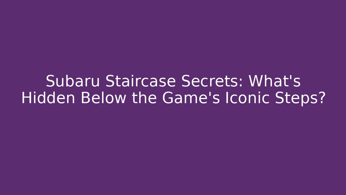 Subaru Staircase Secrets: What's Hidden Below the Game's Iconic Steps?