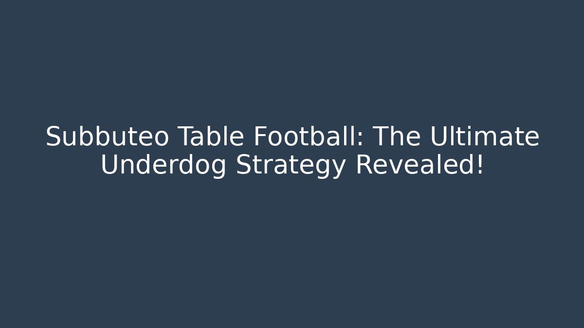 Subbuteo Table Football: The Ultimate Underdog Strategy Revealed!
