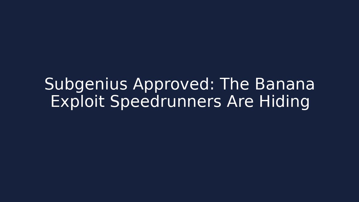 Subgenius Approved: The Banana Exploit Speedrunners Are Hiding