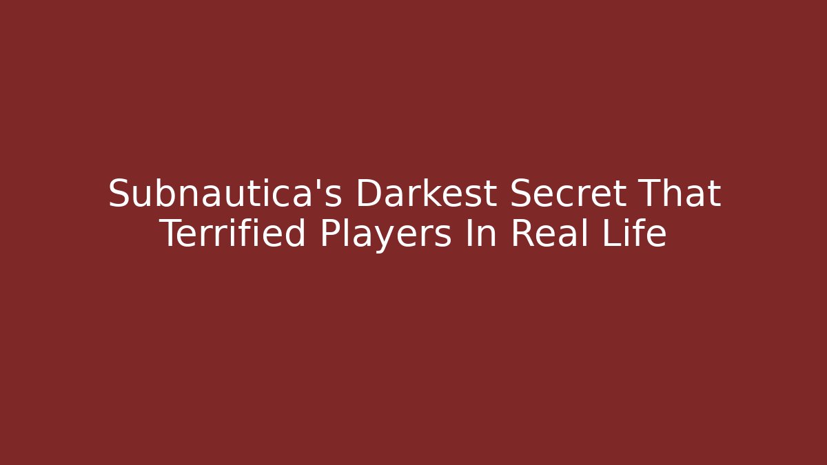Subnautica's Darkest Secret That Terrified Players In Real Life