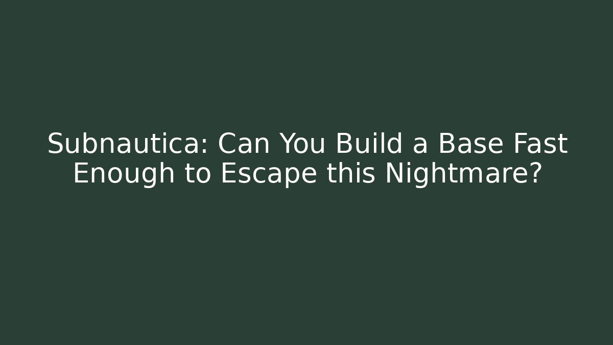 Subnautica: Can You Build a Base Fast Enough to Escape this Nightmare?