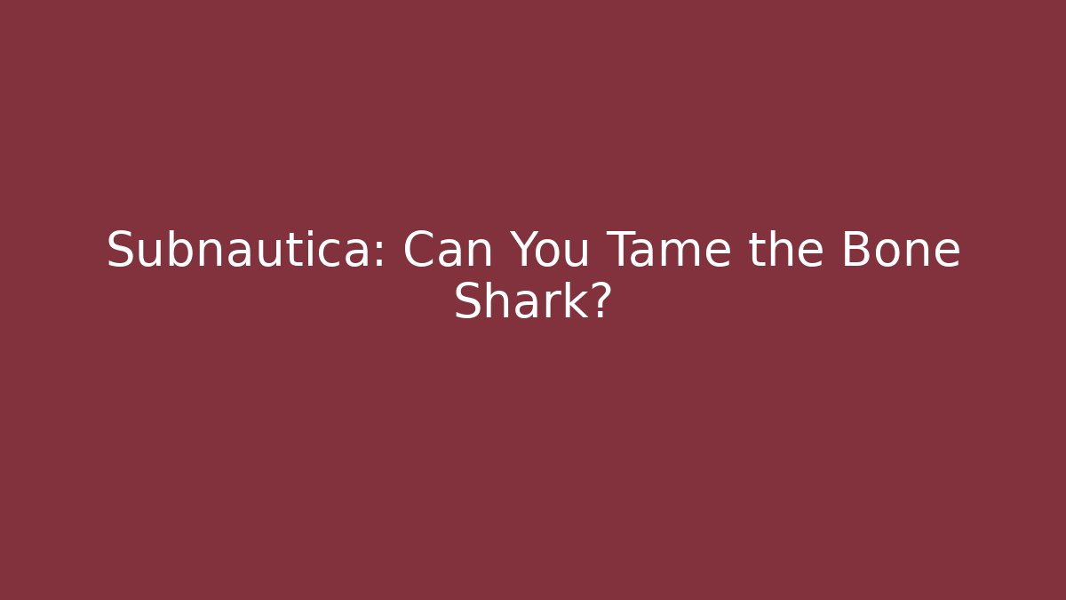 Subnautica: Can You Tame the Bone Shark?
