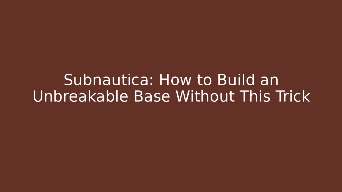 Subnautica: How to Build an Unbreakable Base Without This Trick