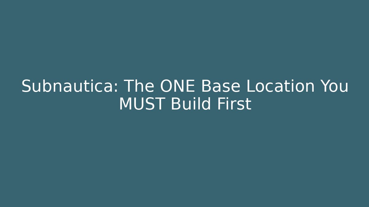 Subnautica: The ONE Base Location You MUST Build First